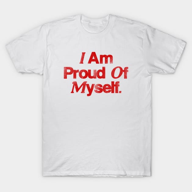 I Am Proud Of Myself T-Shirt by Riel